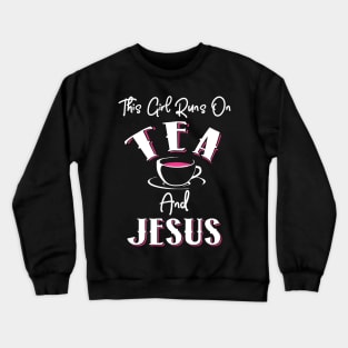 This Girl Runs on Tea and Jesus Crewneck Sweatshirt